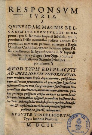 Responsum iuris, a quibusdam magnis Belgarum iureconsultis scriptum, pro S. Romani imperii subditis, qui in provincia Frisiae nonnullos reditus annuos seu proventus numerata pecunia emerunt a regia maiestate catholica ...