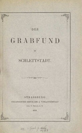 Der Grabfund zu Schlettstadt : Auszug aus den Mittheilungen der Gesellschaft für Erhaltung der geschichtlichen Denkmäler im Elsass, Band XVI