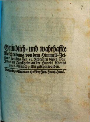 Gründlich- und wahrhaffte Beschreibung von dem Himmels-Zeichen, welches den 15. Februarii dieses 1727. Jahrs zu Türckheim an der Haardt ... gesehen worden