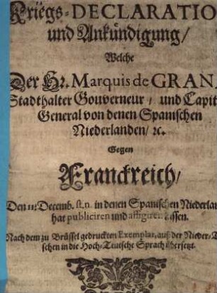 Kriegs-Declaration ..., Welche der Hr. Marquis de Grana, Stadthalter ... von denen Spanischen Niederlanden, etc. Gegen Franckreich ... hat publiciren lassen ..