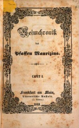 Reimchronik des Pfaffen Maurizius : Erstes Buch. Caput I - V ; Inhalt: Caput I. Die Wiener Märtyrer. Caput II. Die symbolischen Thiere. Caput III. Traumbuch für Michel. Caput IV. Eljen Kossuth! Caput V. Apostel und Apostaten