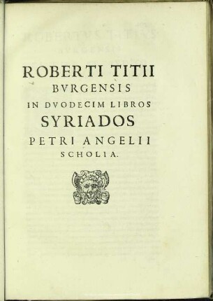 Roberti Titii Burgensis In Duodecim Libros Syriados Petri Angelii Scholia