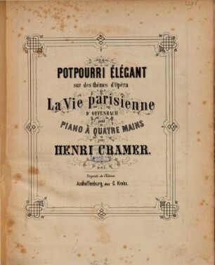 Potpourri élégant sur des thêmes d'opéra La vie Parisienne d'Offenbach : pour piano à 4 ms.
