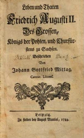 Leben und Thaten Friedrich Augusti II. Des Grossen, Königs der Pohlen, und Churfürstens zu Sachsen