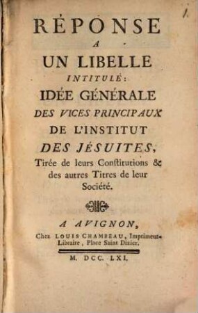 Réponse à un libelle intitulé: idée générale des vices principaux de l'institut des Jesuites