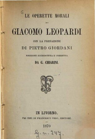 Le operette morali di Giacomo Leopardi con la prefazione di Pietro Giordani : Edizione accresciuta e corretta da G. Chiarini