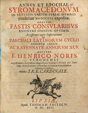 Annvs Et Epochae Syromacedonvm : In Vetvstis Vrbium Syriae Nvmmis præsertim Mediceis expositæ. Additis Fastis Consvlaribvs Anonymi Omnium Optimis