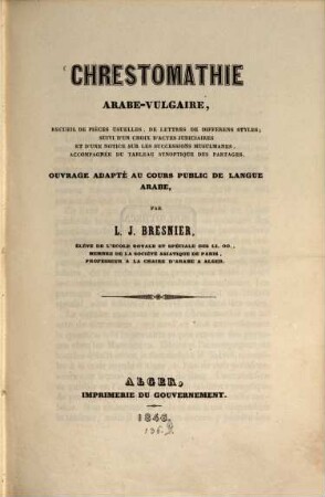Chrestomathie arabe-vulgaire, recueil de piéces usuelles de lettres de différens styles, ouvrage adapté au cours public de langue Arabe
