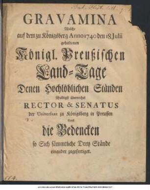 Gravamina Welche auf dem zu Königsberg Anno 1740 den 18 Julii gehaltenen Königl. Preußischen Land-Tage Denen Hochlöblichen Ständen schuldigst überreichet : Nebst die Bedencken so Sich sämmtliche Drey Stände einander zugefertiget