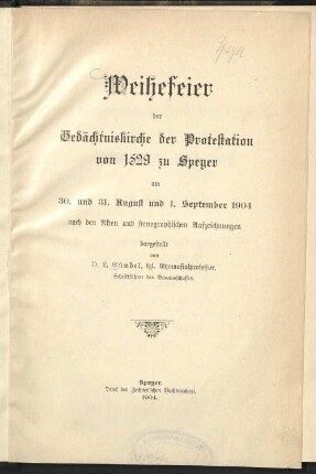 Weihefeier der Gedächtniskirche der Protestation von 1529 zu Speyer am 30. und 31. August und 1. September 1904