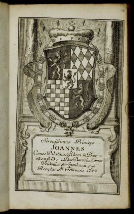 Serenissimus Princeps Joannes Comes Palatinus Rheni in Bürckenfeld, Dux Bavariæ, Comes Veldentiæ et Sponhemii etc. etc. Recptus 2.da Februarii 1724