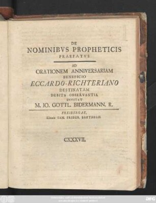 De Nominibvs Propheticis Praefatvs Ad Orationem Anniversariam Beneficio Eccardo-Richteriano Destinatam Debita Observantia Invitat M. Io. Gottl. Bidermann. R.