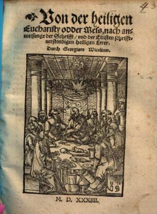 Von der heiligen Eucharisty odder Mess : nach anweisunge der Schrifft, vnd der Eltisten schrifftuerstendigen heiligen Lerer