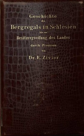 Geschichte des Bergregals in Schlesien bis zur Besitzergreifung des Landes durch Preussen