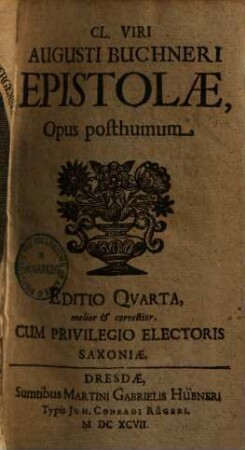 Augusti Buchneri epistolae : opus posthumum. 1. (1697). - 357 S.