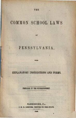 The common school laws of Pennsylvania and decisions of the Superintendent : with explanatory instructions and forms. 1848