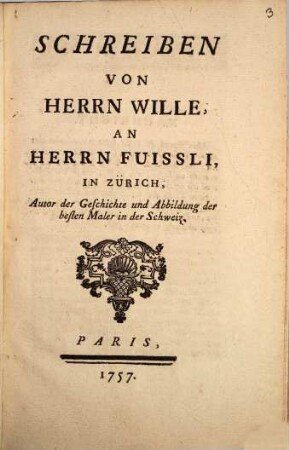 Schreiben Von Herrn Wille, An Herrn Fuissli, In Zürich, Autor der Geschichte und Abbildung der besten Maler in der Schweiz