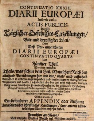 Continuatio diarii Europaei : das ist täglicher Geschichts-Erzehlungen ... Theil, ... was sich ... in der Welt ... begeben und zugetragen hat. 34 = Cont. 4 = T. 5. 1677