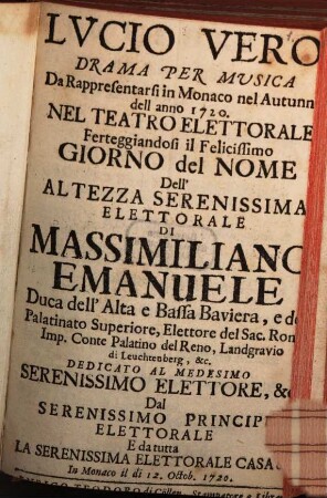 Lvcio Vero : Drama Per Musica Da Rappresentarsi in Monaco nel Autunno dell anno 1720 Nel Teatro Elettorale Ferteggiandosi il Felicissimo Giorno del Nome Dell'Altezza Serenissima Elettorale Di Massimiliano Emanuele Duca dell'Alta e Bassa Baviera ...