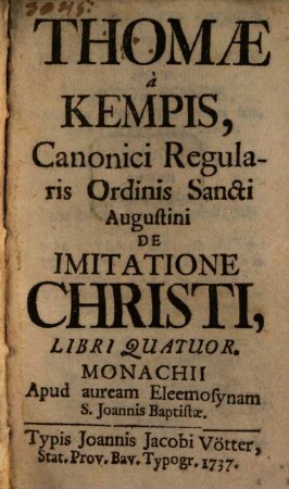Thomae à Kempis, Canonici Regularis Ordinis Sancti Augustini De Imitatione Christi, Libri Quatuor