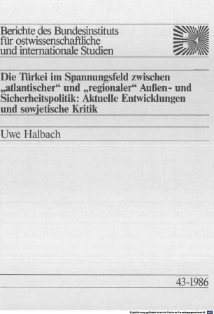 Die Türkei im Spannungsfeld zwischen "atlantischer" und "regionaler" Außen- und Sicherheitspolitik: aktuelle Entwicklungen und sowjetische Kritik : aktuelle Entwicklungen und sowjetische Kritik