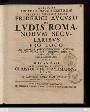 Avspiciis Rectoris Magnificentissimi Serenis. Principis Regii Friderici Avgvsti De Lvdis Romanorvm Secvlaribvs