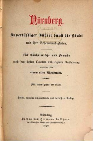 Nürnberg : zuverlässiger Führer durch die Stadt und ihre Sehenswürdigkeiten : für Einheimische und Fremde ; Mit einem Plane der Stadt