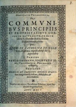 Disputatio Philosophica de communibus principiis et proprietatibus corporum naturalium : ex octo libris Aristotelis de Physica auscultatione deprompta