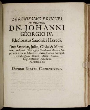 Serenissimo Principi Ac Domino Dn. Johanni Georgio IV. Electoratus Saxonici Hæredi [...]