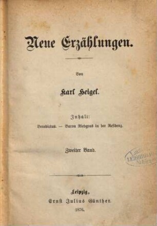 Neue Erzählungen : Inhalt: Benedictus. - Baron Riedgras in der Residenz, 2. Band