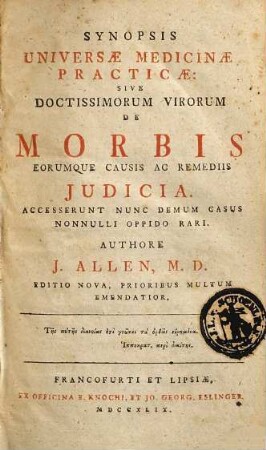 Synopsis Universæ Medicinæ Practicæ: Sive Doctissimorum Virorum De Morbis Eorumque Causis Ac Remediis Judicia. Accesserunt Nunc Denum Casus Nonnulli Oppido Rari