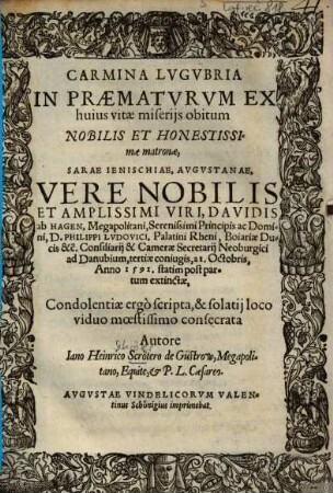 Carmina Lvgvbria : In Praematvrvm Ex huius vitae miserijs obitum Nobilis ... matronae, Sarae Ienischiae, Avgvstanae, Vere Nobilis ... Viri, Davidis ab Hagen ... tertiae coniugis, 21. Octobris, Anno 1491. statim post partum extinctae