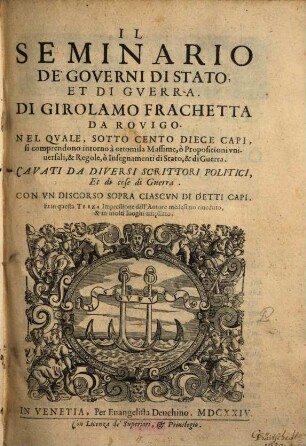 Il Seminario De Governi Di Stato Et Di Gverra : Nel Qvale, Sotto Cento Diece Capi, si comprendono intorno à ottomila Massime ... & Regole, ò Insegnamenti di Stato, & di Guerra ; Cavati Da Diversi Scrittori Politici Et di cose di Guerra