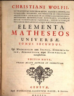 Christiani Wolfii ... Elementa Matheseos Universae. 2, Qui Mechanicam cum Statica, Hydrostaticam, Arometriam atque Hydraulicam complectitur