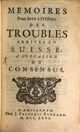 Mémoires pour servir des troubles arrivés en Suisse : à l'occasion du Consensus