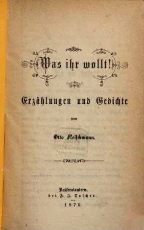 Was ihr wollt! : Erzählungen und Gedichte von Otto Fleischmann