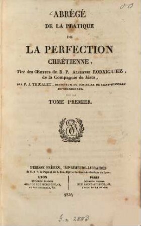 Abrégé de la pratique de la perfection chrétienne, Tiré des Oeuvres du R. P. Alphonse Rodriguez, de la Compagnie de Jésus, par P. J. Tricalet, 1
