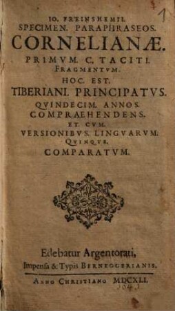 Io. Freinshemii specimen paraphraseos Cornelianae, primum C. Taciti fragmentum, Hoc est, Tiberiani principatus : quindecim annos compraehendens et cum versionibus linguarum quinque comparatum