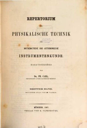 Repertorium für physikalische Technik, für mathematische und astronomische Instrumentenkunde. 3. 1867