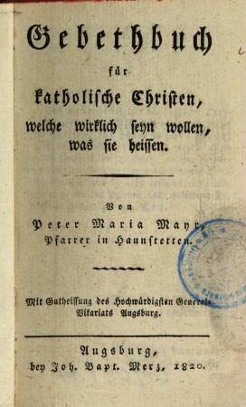 Gebethbuch für katholische Christen, welche wirklich seyn wollen, was sie heissen