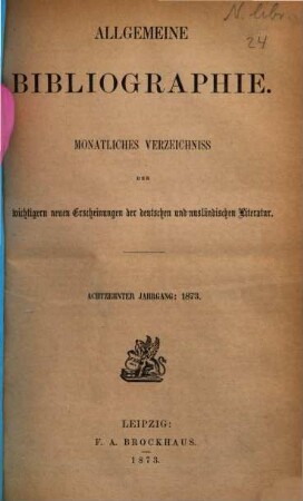 Allgemeine Bibliographie : monatl. Verzeichnis der wichtigern neuen Erscheinungen der dt. u. ausländ. Literatur, 1873