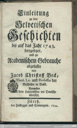 Einleitung zu den Helvetischen Geschichten bis auf das Jahr 1743. fortgesetzet : und zu Academischem Gebrauche abgefasset