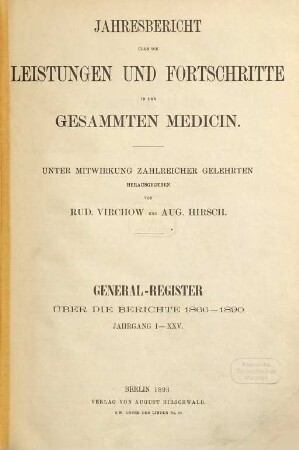 Jahresbericht über die Leistungen und Fortschritte in der gesamten Medizin. [1890,a]. General-Reg. 1866 - 1890, Jg. 1 - 25 (1893)