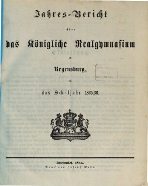 Jahresbericht über das Königliche Realgymnasium zu Regensburg : für das Schuljahr .... 1865/66