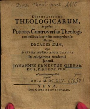 Disputationum Theologicarum, in quibus Potiores Controversiae Theologicae thesibus succinctis comprehensae sistuntur, Decades Duae