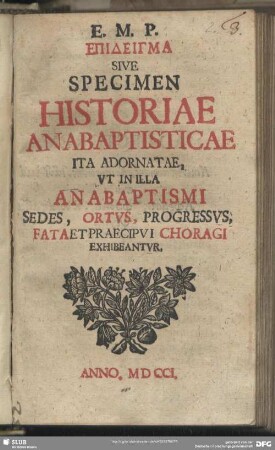 E. M. P. Epideigma Sive Specimen Historiae Anabaptisticae Ita Adornatae, Ut In Illa Anabaptismi Sedes, Ortus, Progressus, Fata Et Praecipui Choragi Exhibeantur