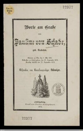 Worte am Grabe von Pauline von Schade, geb. Guckelen : Geboren zu Ulm den 2. Mai 1815, gestorben zu Ludwigsburg den 27. September 1874, beerdigt daselbst den 29. September 1874