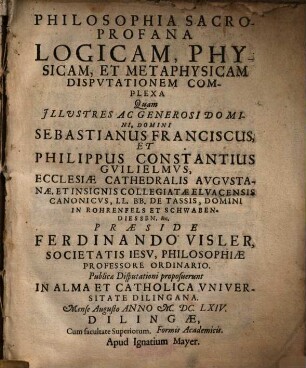 Philosophia Sacroprofana Logicam, Physicam, Et Metaphysicam Disputationem Complexa