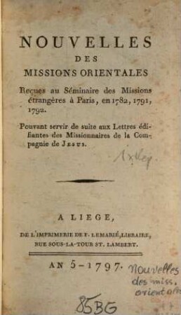 Nouvelles des Missions Orientales : recues au Séminaire des Missions étrangères à Paris en 1782, 1791, 1792 ; Pouvant servir de suite aux Lettres édifiantes des Missionaires de la Compagnie de Jesus