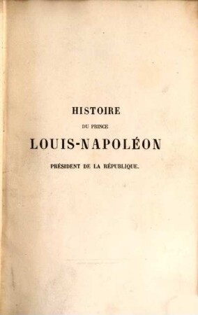 Histoire de Prince Louis-Napoléon : Président de la Republique